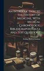 An Introduction to the History of Medicine, With Medical Chronology, Bibliographic Data and Test Questions 