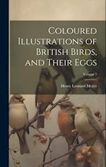 Coloured Illustrations of British Birds, and Their Eggs; Volume 7 