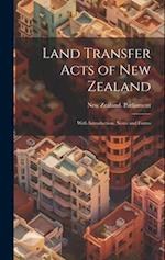 Land Transfer Acts of New Zealand: With Introduction, Notes and Forms 