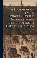 A Statement of Facts, Concerning the Troubles in the Church, in South Hadley Falls, Mass 