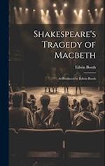 Shakespeare's Tragedy of Macbeth: As Produced by Edwin Booth 