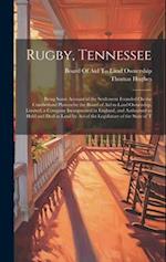 Rugby, Tennessee: Being Some Account of the Settlement Founded On the Cumberland Plateau by the Board of Aid to Land Ownership, Limited; a Company Inc