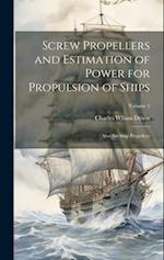 Screw Propellers and Estimation of Power for Propulsion of Ships: Also Air-Ship Propellers; Volume 1 