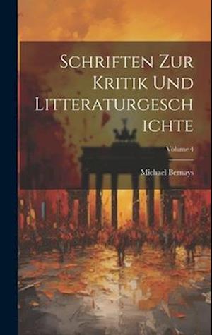 Schriften Zur Kritik Und Litteraturgeschichte; Volume 4