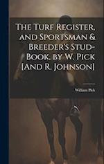 The Turf Register, and Sportsman & Breeder's Stud-Book, by W. Pick [And R. Johnson] 