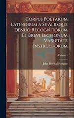 Corpus Poetarum Latinorum a Se Aliisque Denuo Recognitorum Et Brevi Lectionum Varietate Instructorum; Volume 1