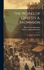 The Works of Orestes A. Brownson: Development and Morals 