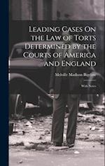 Leading Cases On the Law of Torts Determined by the Courts of America and England: With Notes 