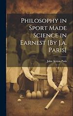 Philosophy in Sport Made Science in Earnest [By J.a. Paris] 