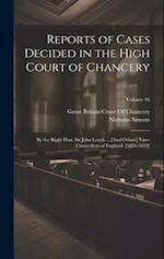 Reports of Cases Decided in the High Court of Chancery: By the Right Hon. Sir John Leach ... [And Others] Vice-Chancellors of England. [1826-1852]; Vo