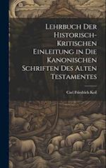 Lehrbuch Der Historisch-Kritischen Einleitung in Die Kanonischen Schriften Des Alten Testamentes