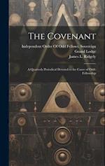 The Covenant: A Quarterly Periodical Devoted to the Cause of Odd-Fellowship 