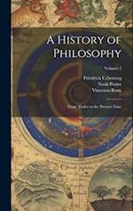 A History of Philosophy: From Thales to the Present Time; Volume 2 
