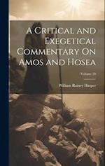 A Critical and Exegetical Commentary On Amos and Hosea; Volume 20 