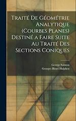 Traité De Géométrie Analytique (Courbes Planes) Destiné a Faire Suite Au Traité Des Sections Coniques 