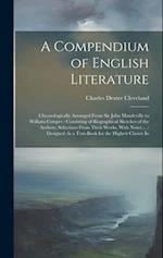 A Compendium of English Literature: Chronologically Arranged From Sir John Mandeville to William Cowper : Consisting of Biographical Sketches of the A