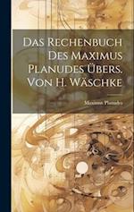 Das Rechenbuch Des Maximus Planudes Übers. Von H. Wäschke