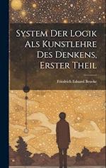 System Der Logik Als Kunstlehre Des Denkens, Erster Theil