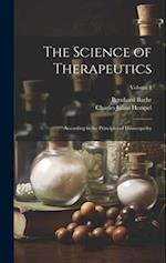 The Science of Therapeutics: According to the Principles of Homeopathy; Volume 1 