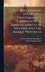 The Most Striking Events of a Twelvemonth's Campaign With Zumalacarregui in Navarre and the Basque Provinces 