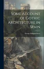 Some Account of Gothic Architecture in Spain 