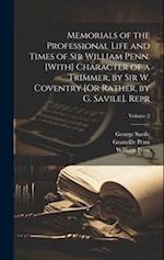 Memorials of the Professional Life and Times of Sir William Penn. [With] Character of a Trimmer, by Sir W. Coventry [Or Rather, by G. Savile]. Repr; V