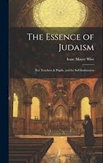 The Essence of Judaism: For Teachers & Pupils, and for Self-Instruction 