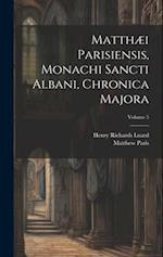 Matthæi Parisiensis, Monachi Sancti Albani, Chronica Majora; Volume 5 