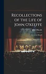 Recollections of the Life of John O'keeffe: Written by Himself 