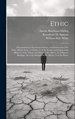 Ethic: Demonstrated in Geometrical Order, and Divided Into Five Parts, Which Treat (1) of God; (2) of the Nature and Origin of the Mind; (3) of the Na