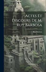 Actes Et Discours De M. Ruy Barbosa
