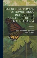 List of the Specimens of Homopterous Insects in the Collection of the British Museum; Volume 1 