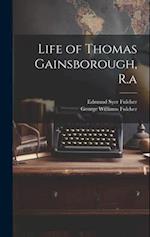 Life of Thomas Gainsborough, R.a 