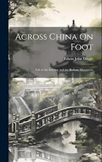 Across China On Foot: Life in the Interior and the Reform Movement 