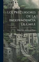 Los Precursores De La Independencia De Chile