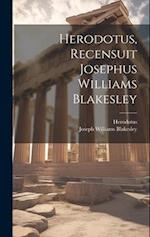 Herodotus, Recensuit Josephus Williams Blakesley