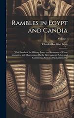 Rambles in Egypt and Candia: With Details of the Military Power and Resources of Those Countries, and Observations On the Government, Policy, and Comm
