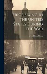 Price Fixing in the United States During the War 