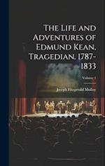 The Life and Adventures of Edmund Kean, Tragedian. 1787-1833; Volume 1 