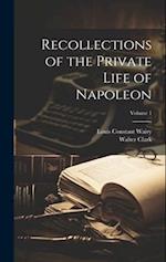 Recollections of the Private Life of Napoleon; Volume 1 
