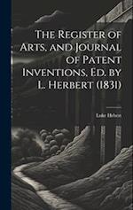 The Register of Arts, and Journal of Patent Inventions, Ed. by L. Herbert (1831) 
