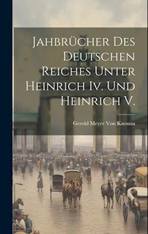 Jahbrücher Des Deutschen Reiches Unter Heinrich Iv. Und Heinrich V.