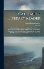 Cathcart's Literary Reader: A Manual of English Literature : Being Typical Selections From Some of the Best British and American Authors From Shakespe