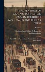The Adventures of Captain Bonneville, U.S.a., in the Rocky Mountains and the Far West: Digested From His Journal and Illustrated From Various Other So