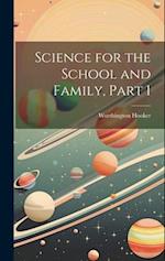 Science for the School and Family, Part 1 