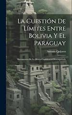 La Cuestión De Límites Entre Bolivia Y El Paraguay
