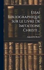 Essai Bibliographique Sur Le Livre De Imitatione Christi ...