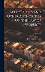 Select Cases and Other Authorities On the Law of Property; Volume 6 