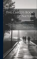 The Child's Book of Nature: For the Use of Families and Schools : Intended to Aid Mothers and Teachers in Training Children in the Observation of Natu