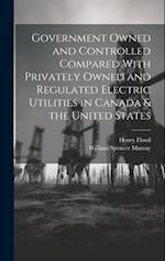 Government Owned and Controlled Compared With Privately Owned and Regulated Electric Utilities in Canada & the United States 